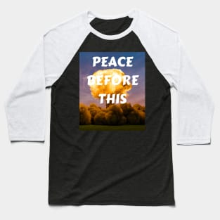 PEACE BEFORE THIS Baseball T-Shirt